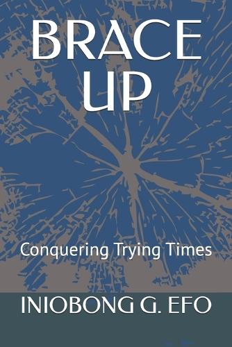 Brace Up: Conquering Trying Times