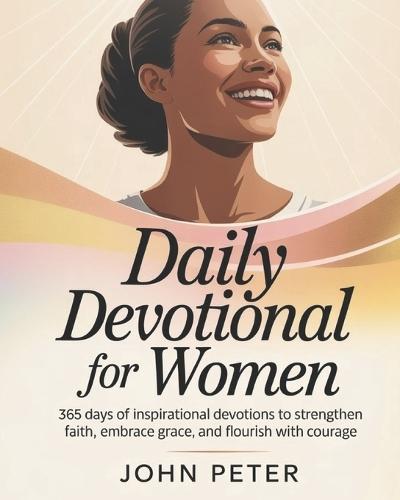 Daily Devotional for Women 2026: 365 Days of Inspirational Devotions to Strengthen Faith Embrace Grace and Flourish with Courage