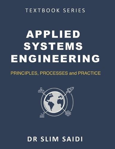 Applied Systems Engineering: Principles, Processes, and Practice: A Comprehensive Guide for Students, Practitioners, and Leaders in Complexity