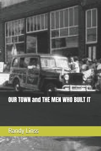 OUR TOWN and THE MEN WHO BUILT IT