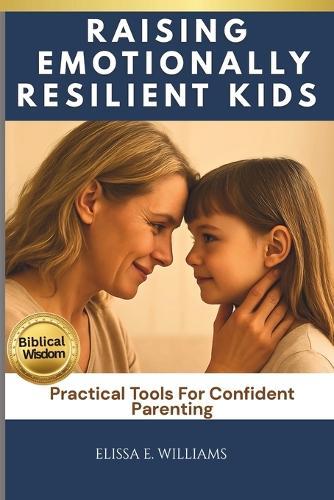 Raising Emotionally Resilient Kids: Practical Tools For Confident Parenting