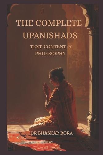 The Complete Upanishads: Text, Context, and Philosophy
