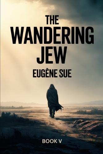 The Wandering Jew - Book 5: A New Translation