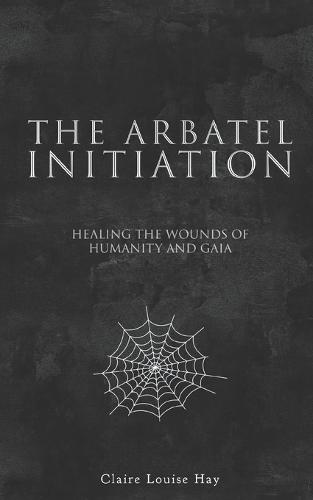 The Arbatel Initiation: Healing the Wounds of Humanity and Gaia
