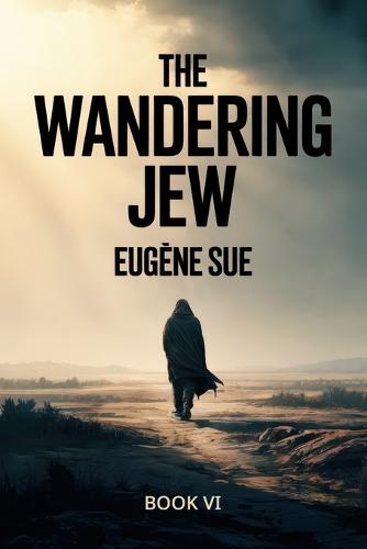 The Wandering Jew - Book 6: A New Translation