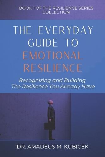 The Everyday Guide to Emotional Resilience