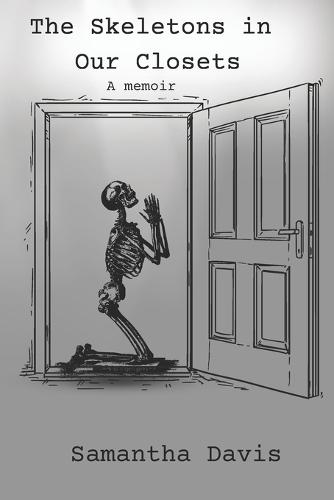 The Skeletons in Our Closets: A Memoir