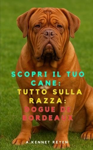 Scopri il Tuo Cane: Tutto sulla razza: Dogue de Bordeaux