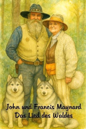 John und Francis Maynard - Das Lied des Waldes: Eine Geschichte von Aufbruch, Natur und Erinnerung