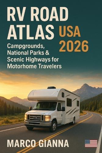 RV Road Atlas USA 2026: Campgrounds, National Parks & Scenic Highways for Motorhome Travelers