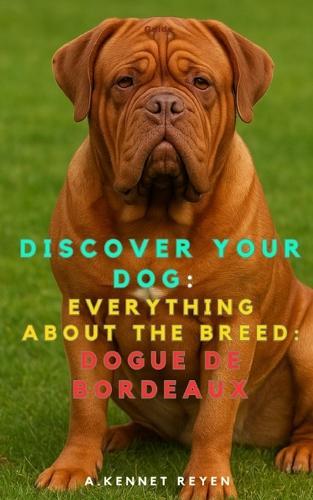 Discover your dog: Everything about the breed: Dogue de Bordeaux