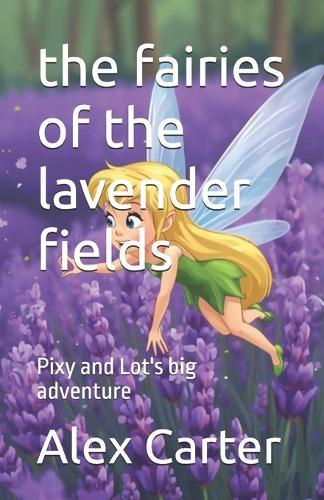 The fairies of the lavender fields: Pixy and Lot's big adventure