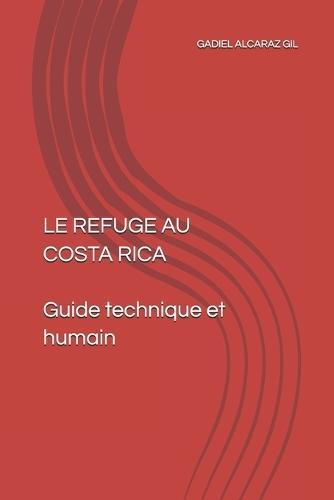 LE REFUGE AU COSTA RICA Guide technique et humain