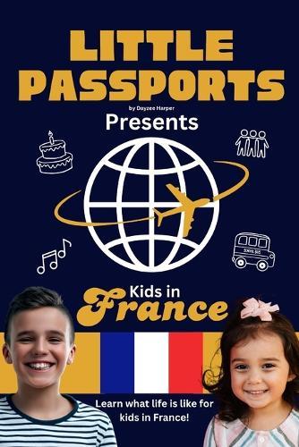 Kids in France: Fun Facts About France's Culture, Food, Holidays, and Daily Life for Children Ages 6-10