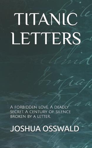 Titanic Letters: A forbidden love. A deadly secret. A century of silence broken by a letter.