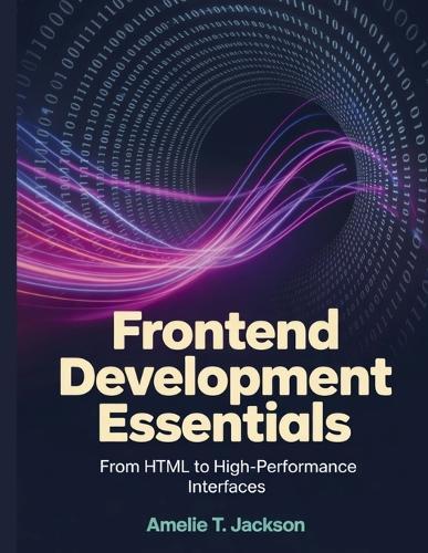 Frontend Development Essentials: From HTML to High-Performance Interfaces