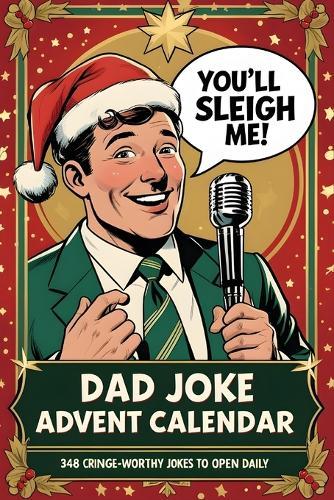 Dad Joke Advent Calendar: 348 Hilarious Jokes to Jingle Your Bells 12 Daily Laughs and 60 Bonus Groan-Worthy Puns After Christmas!