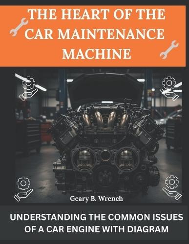 The Heart of the Car Maintenance Machine: Understanding the Common Issues of a Car Engine with Diagram
