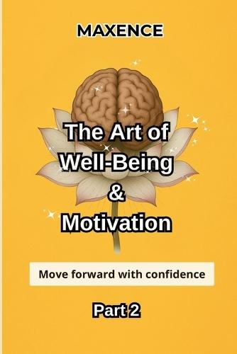 The Art Of Well-Being & Motivation Part 2: Move Forward with Confidence