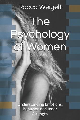 The Psychology of Women: Understanding Emotions, Behavior, and Inner Strength