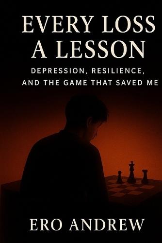 Every Loss a Lesson: Depression, Resilience, and the Game That Saved Me