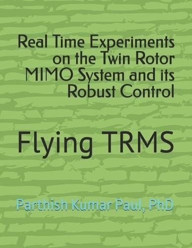 Real Time Experiments on the Twin Rotor MIMO System and its Robust Control: Flying TRMS