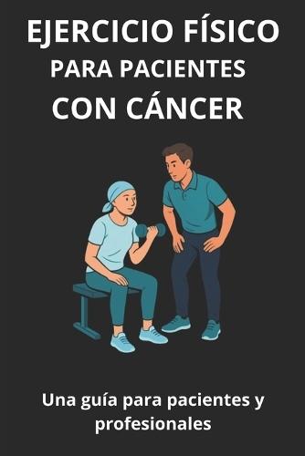 Ejercicio físico para pacientes con cáncer: una guía para pacientes y profesionales