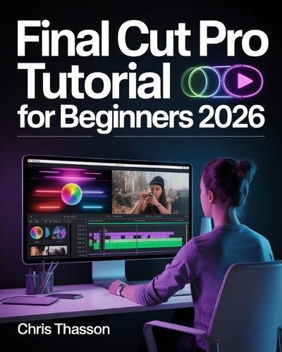 Final Cut Pro Tutorial For Beginners: The Complete Step-by-Step Guide to Professional Video Editing