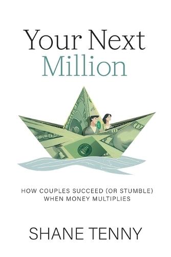Your Next Million: How Couples Succeed (or Stumble) When Money Multiplies