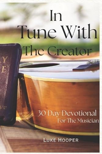 In Tune With The Creator: 30 Day Devotional For The Musician