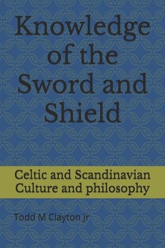 Knowledge of the Sword and Shield: Celtic and Scandinavian Culture and philosophy