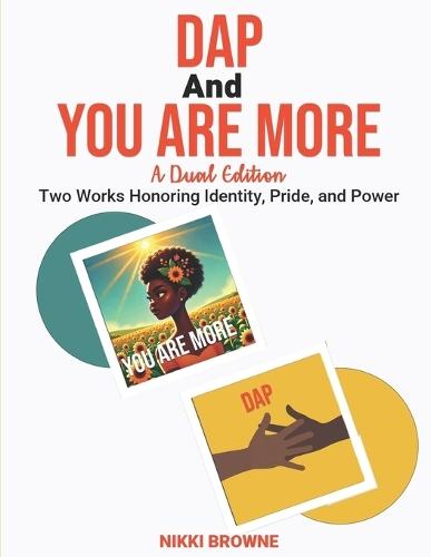 DAP and You Are More: A Dual Edition: Two Works Honoring Identity, Pride, and Power