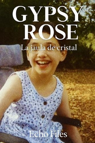Gypsy Rose: La jaula de cristal