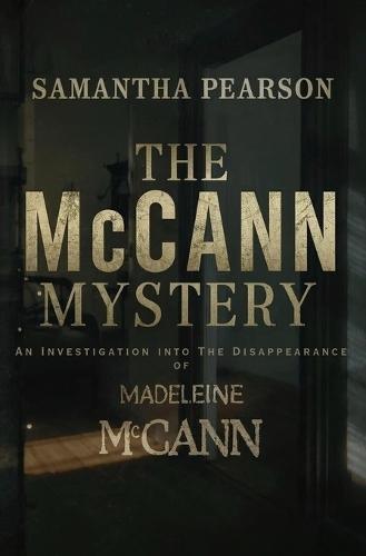 The McCann Mystery: An Investigation into The Disappearance of Madeleine McCann