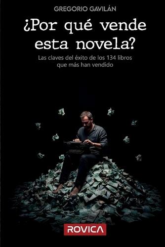 ¿Por qué vende esta novela?: Las claves del éxito de los 134 libros que más han vendido