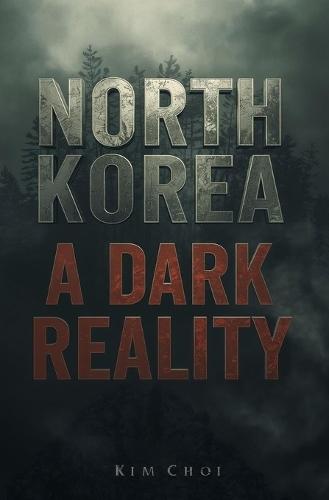 North Korea: A Dark Reality
