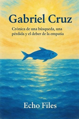 Gabriel Cruz: Crónica de una búsqueda, una pérdida y el deber de la empatía