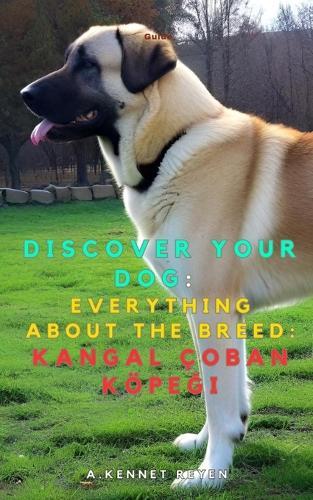 Discover your dog: Everything about the breed: Kangal çoban köpeği