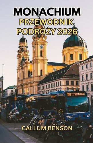 Przewodnik turystyczny po Monachium 2026: Twój przewodnik po Monachium: Wszystko, czego potrzebujesz, aby bezproblemowo i niezapomniano uciec do Bawarii.