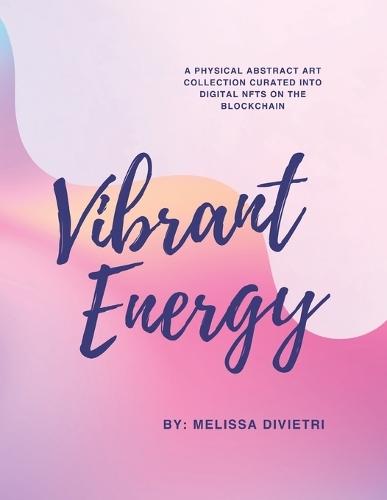 Vibrant Energy: A Journey of Abstract Art & Resilience