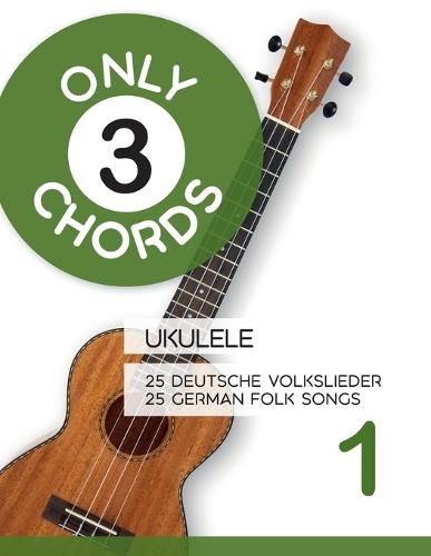 Only 3 Chords - Ukulele - 25 deutsche Volkslieder 1 / 25 german Folk songs 1