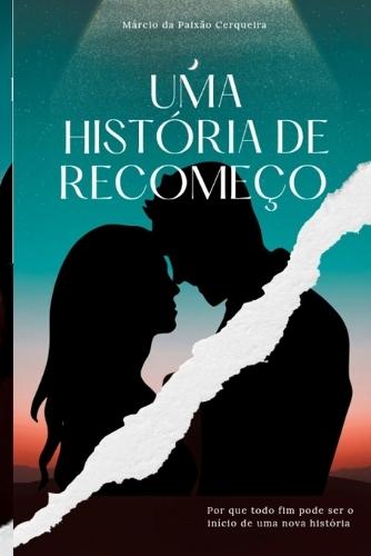 Uma História de Recomeço: Porque todo fim pode ser o início de uma nova história