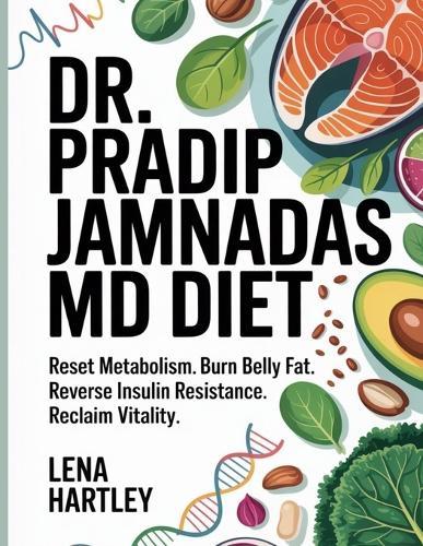 Dr. Pradip Jamnadas Md Diet: Reset Metabolism, Burn Belly Fat, Reverse Insulin Resistance & Reclaim Vitality.