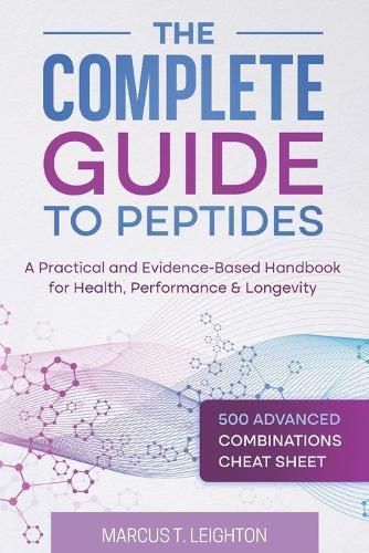 The Complete Guide to Peptides: A Practical and Evidence-Based Handbook for Health, Performance & Longevity
