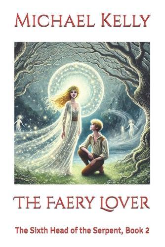 The Faery Lover: The Sixth Head of the Serpent, Book 2