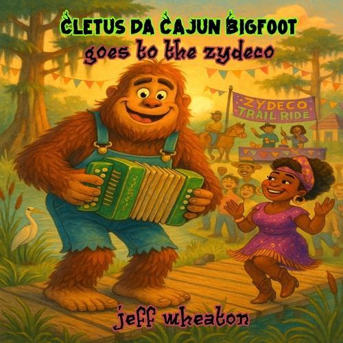 Cletus Da Cajun Bigfoot Goes to the Zydeco