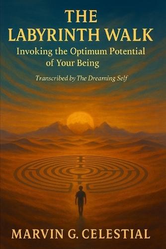 The Labyrinth Walk: Invoking the Optimum Potential of Your Being