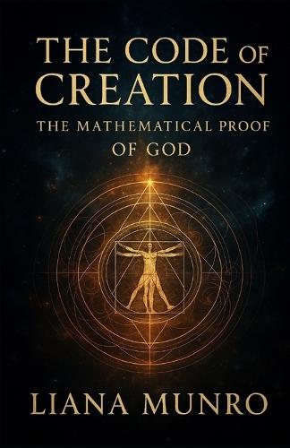 The Code of Creation: The Mathematical Proof of God