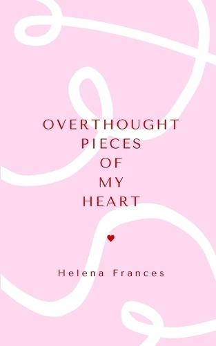 Overthought pieces of my heart