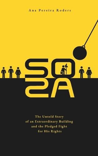 Soza: The Untold Story of an Extraordinary Building and the Pledged Fight for His Rights